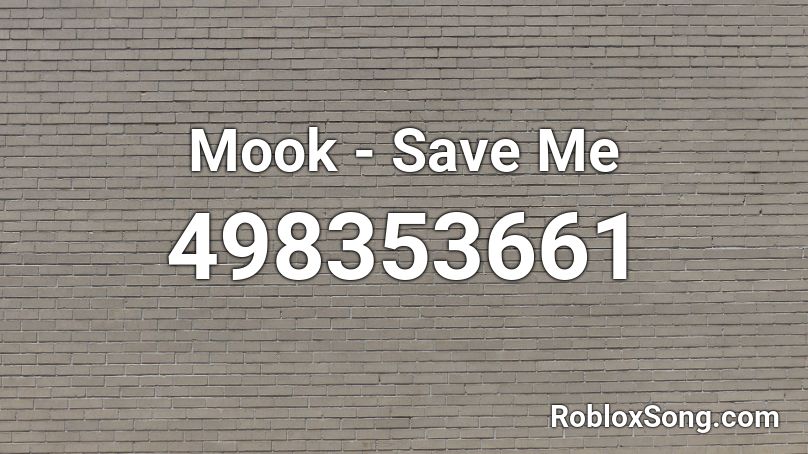 Mook - Save Me Roblox ID