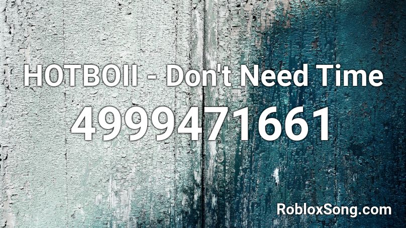 HOTBOII - Don't Need Time Roblox ID