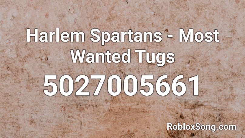 Harlem Spartans - Most Wanted Tugs Roblox ID