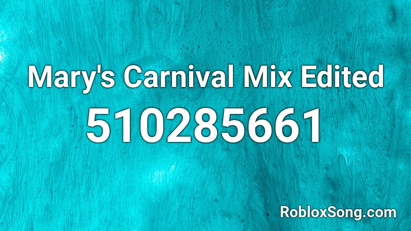 Mary S Carnival Mix Edited Roblox Id Roblox Music Codes - glue70 casin piano roblox id