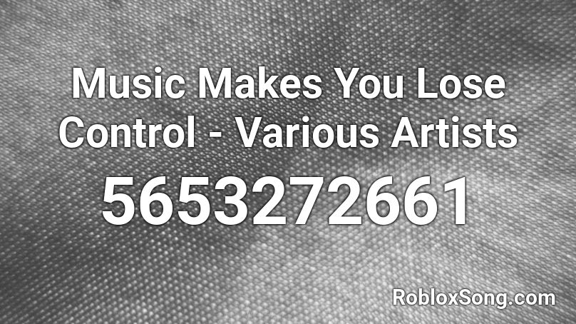 Music Makes You Lose Control - Various Artists Roblox ID