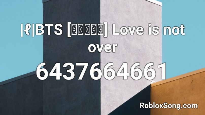 ℓ Bts 방탄소년단 Love Is Not Over Roblox Id Roblox Music Codes - love is not over bts roblox song id