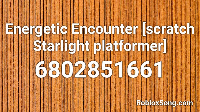 Energetic Encounter [scratch Starlight platformer] Roblox ID