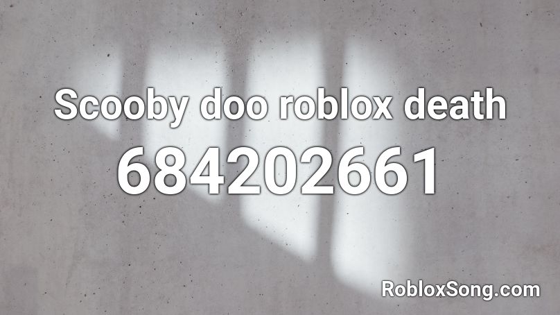 Scooby doo roblox death Roblox ID