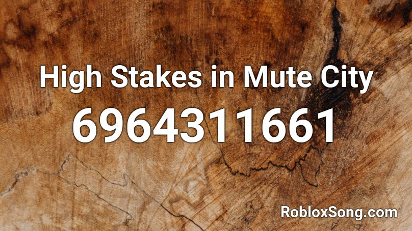 High Stakes in Mute City Roblox ID