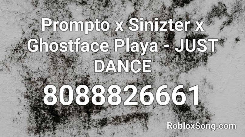 Prompto x Sinizter x Ghostface Playa - JUST DANCE Roblox ID