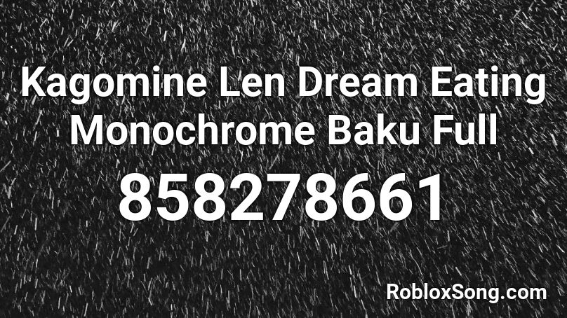 Kagomine Len Dream Eating Monochrome Baku Full Roblox ID