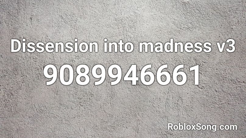 Dissension into madness v3 Roblox ID