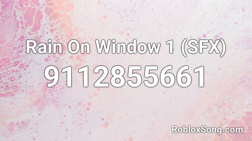 Rain On Window 1 (SFX) Roblox ID
