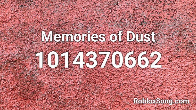 Memories of Dust Roblox ID