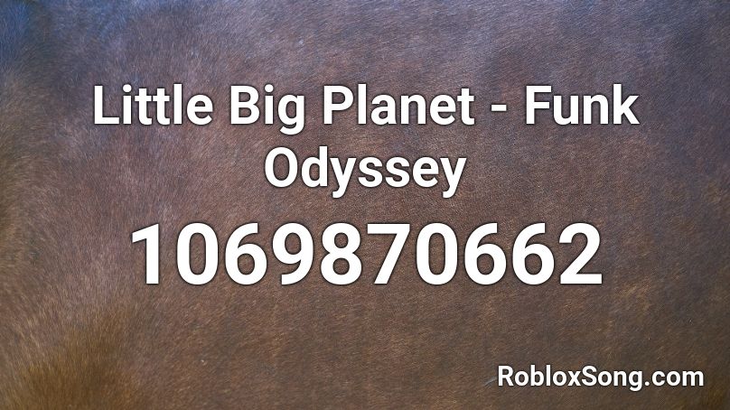 Little Big Planet - Funk Odyssey Roblox ID