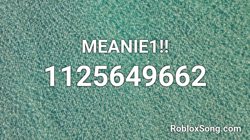 MEANIE1!! Roblox ID