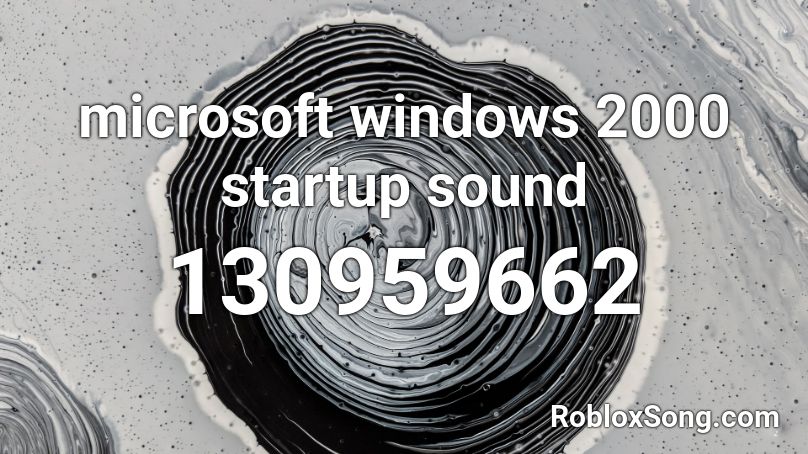 microsoft windows 2000 startup sound Roblox ID
