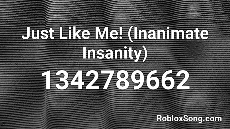 Just Like Me! (Inanimate Insanity) Roblox ID