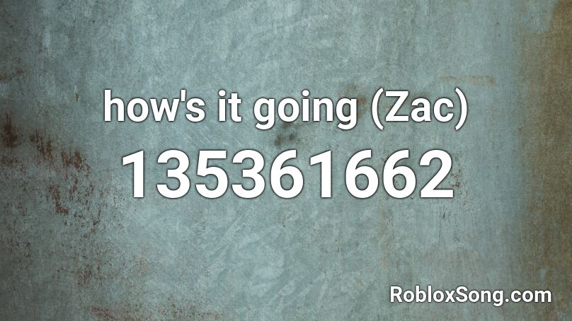 how's it going (Zac) Roblox ID