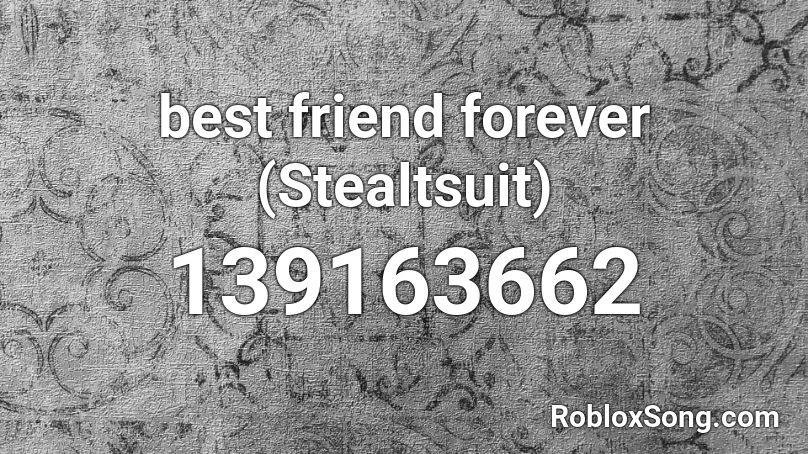 best friend forever (Stealtsuit) Roblox ID