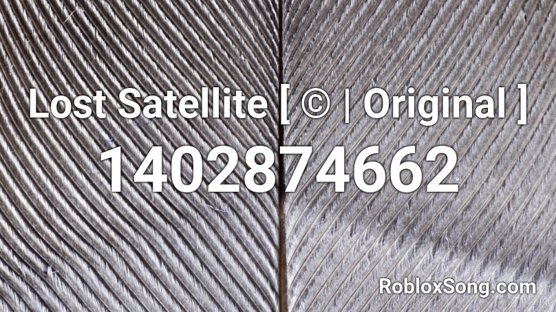Lost Satellite [ © | Original ] Roblox ID