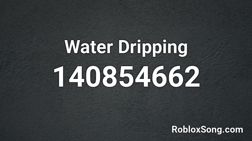 Water Dripping Roblox ID