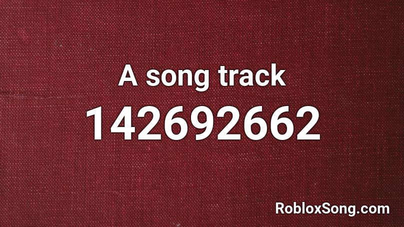A song track Roblox ID