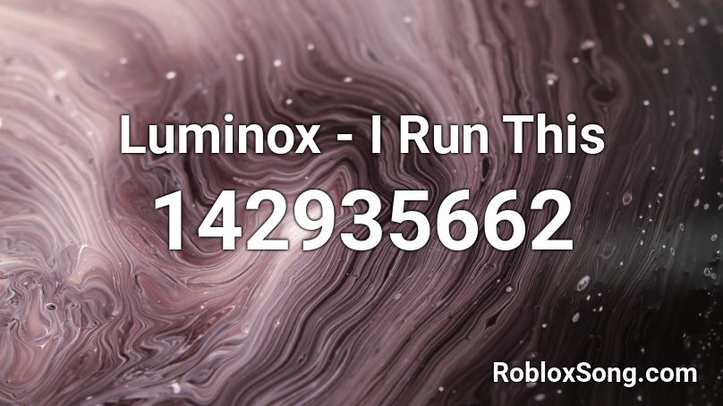 Luminox - I Run This Roblox ID