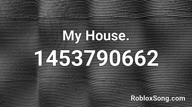 My House. Roblox ID