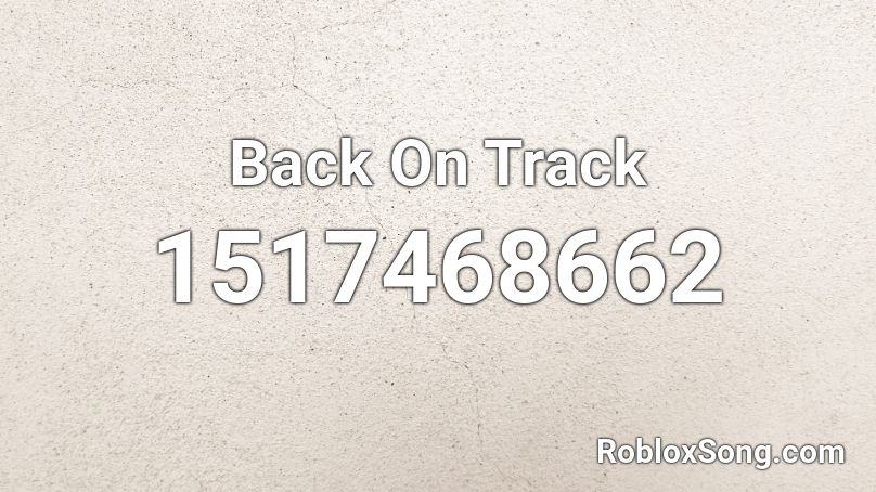  Back On Track Roblox ID
