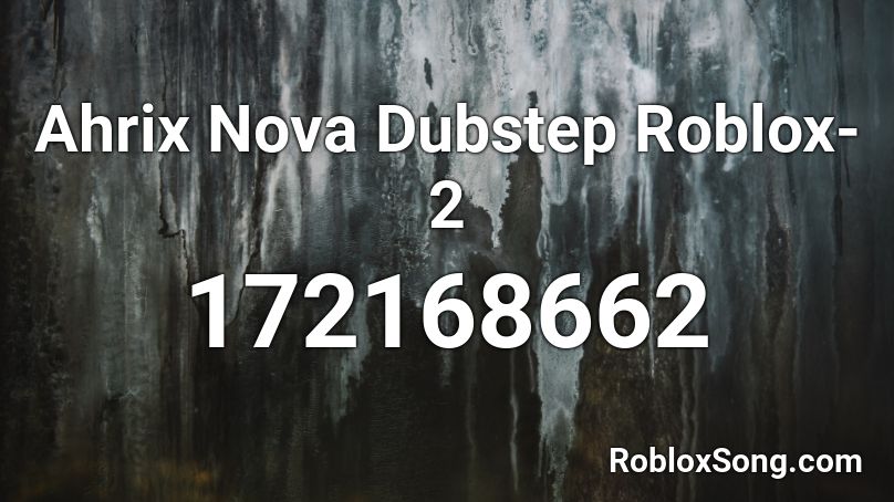 Ahrix Nova Dubstep Roblox 2 Roblox Id Roblox Music Codes - dubstep song ids roblox