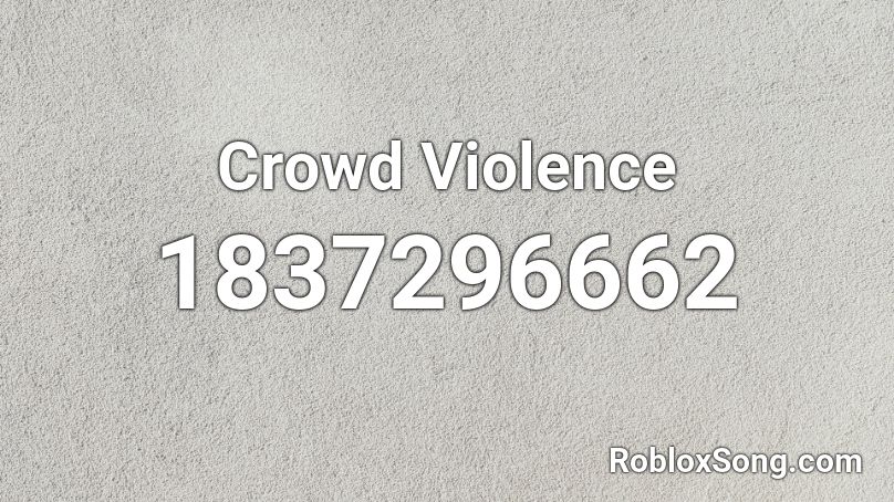 Crowd Violence Roblox ID