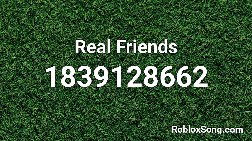Real Friends Roblox ID