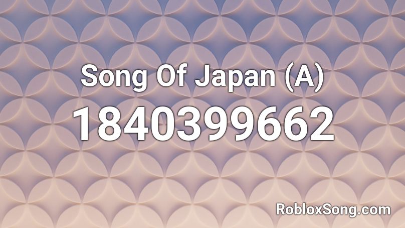 Song Of Japan (A) Roblox ID