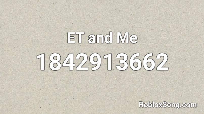 ET and Me Roblox ID