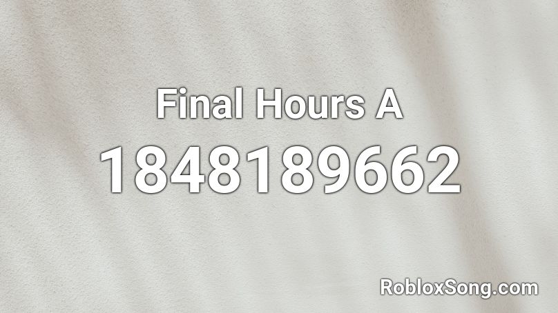 Final Hours A Roblox ID