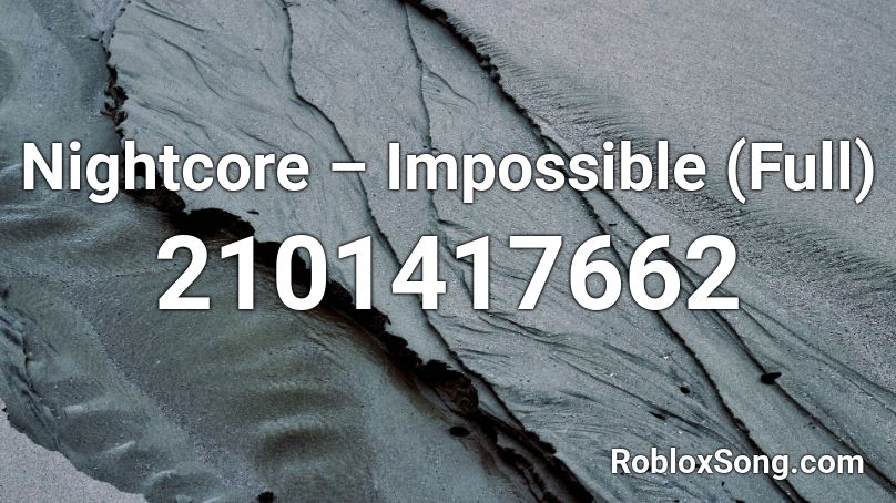 Nightcore – Impossible (Full) Roblox ID
