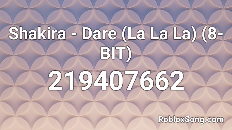 Shakira Dare La La La 8 Bit Roblox Id Roblox Music Codes - roblox song code for lala