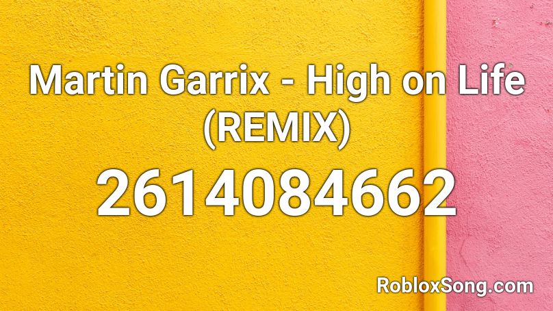 Martin Garrix - High on Life (REMIX) Roblox ID