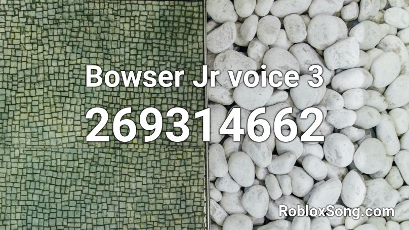 Bowser Jr voice 3 Roblox ID