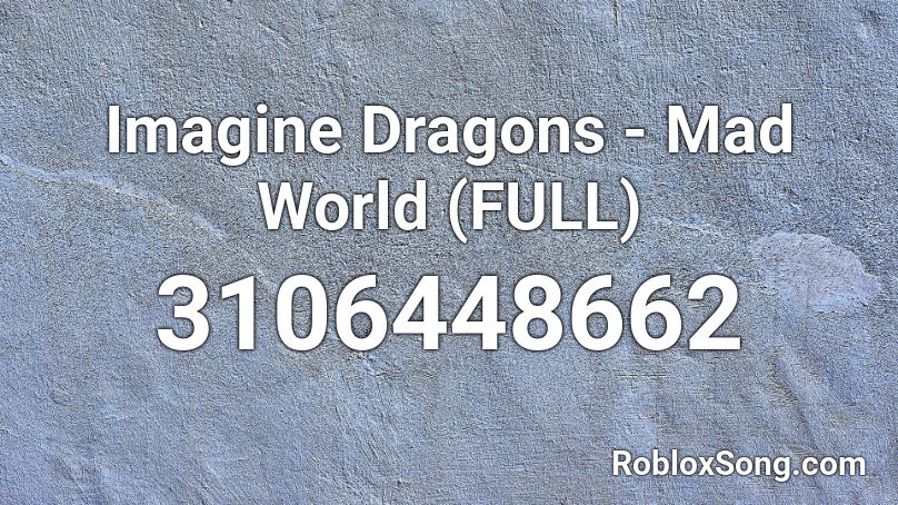 Imagine Dragons - Mad World (FULL) Roblox ID