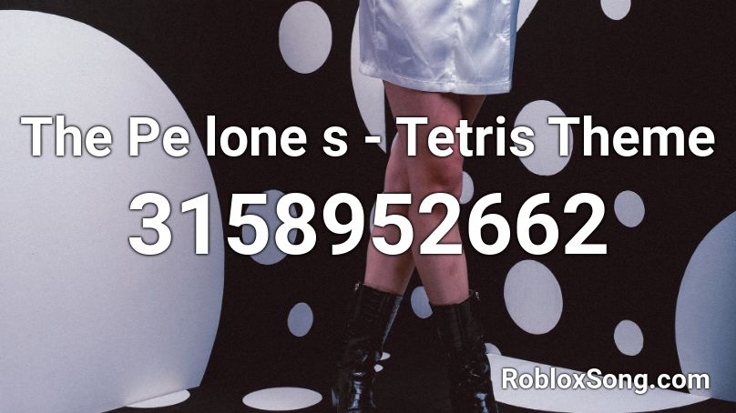 The Pe lone s - Tetris Theme Roblox ID