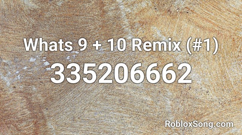Whats 9 10 Remix 1 Roblox Id Roblox Music Codes - roblox song id for 9 10