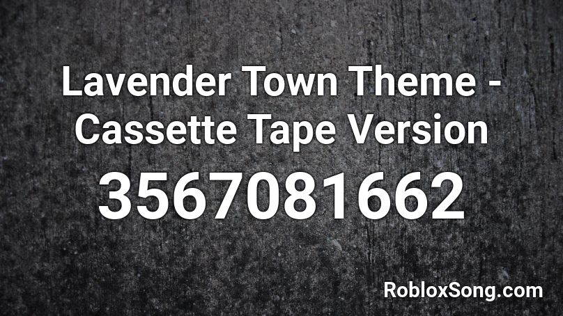 Lavender Town Theme - Cassette Tape Version Roblox ID