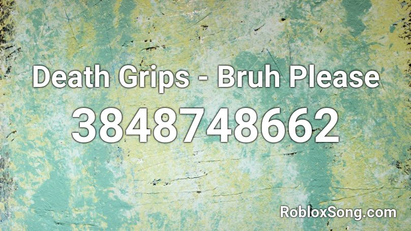 Death Grips - Bruh Please Roblox ID