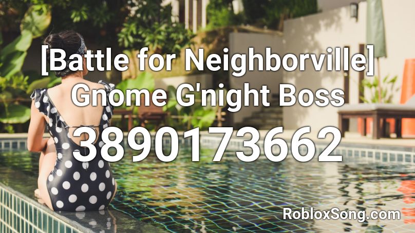 [Battle for Neighborville] Gnome G'night Boss Roblox ID