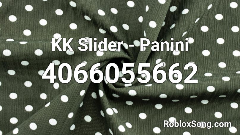 Kk Slider Panini Roblox Id Roblox Music Codes - roblox music id for panini