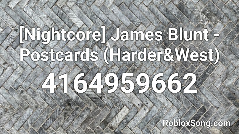 [Nightcore] James Blunt - Postcards (Harder&West) Roblox ID