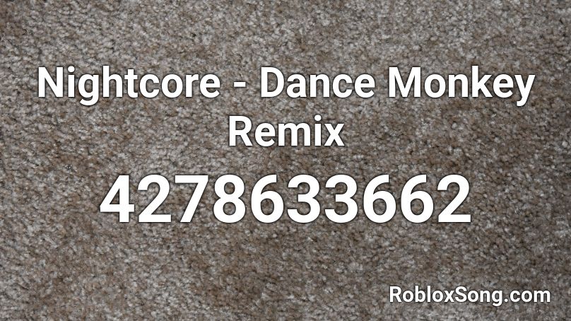 Nightcore Dance Monkey Remix Roblox Id Roblox Music Codes - roblox music dance monkey