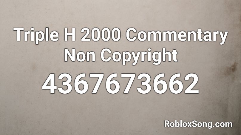 Triple H 2000 Commentary Non Copyright Roblox ID