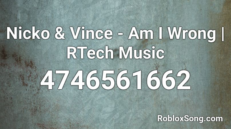 Nicko & Vince - Am I Wrong | RTech Music Roblox ID