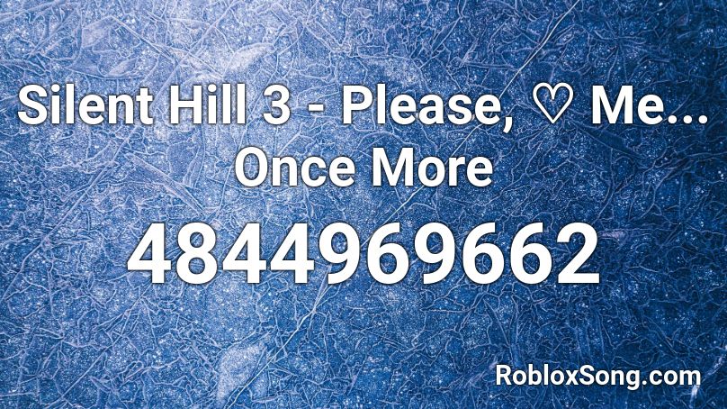 Silent Hill 3 - Please, ♡ Me... Once More Roblox ID