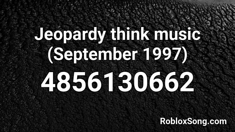 Jeopardy think music (September 1997) Roblox ID
