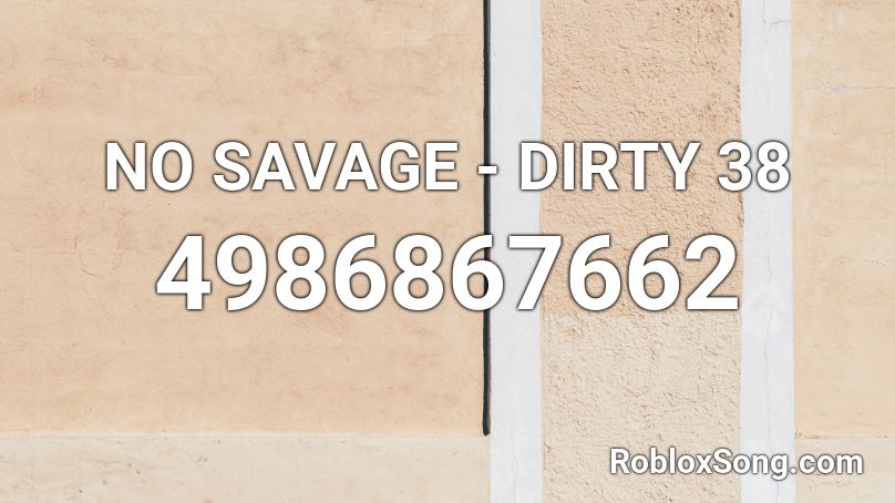 No Savage Dirty 38 Roblox Id Roblox Music Codes - renegade tik tok roblox id